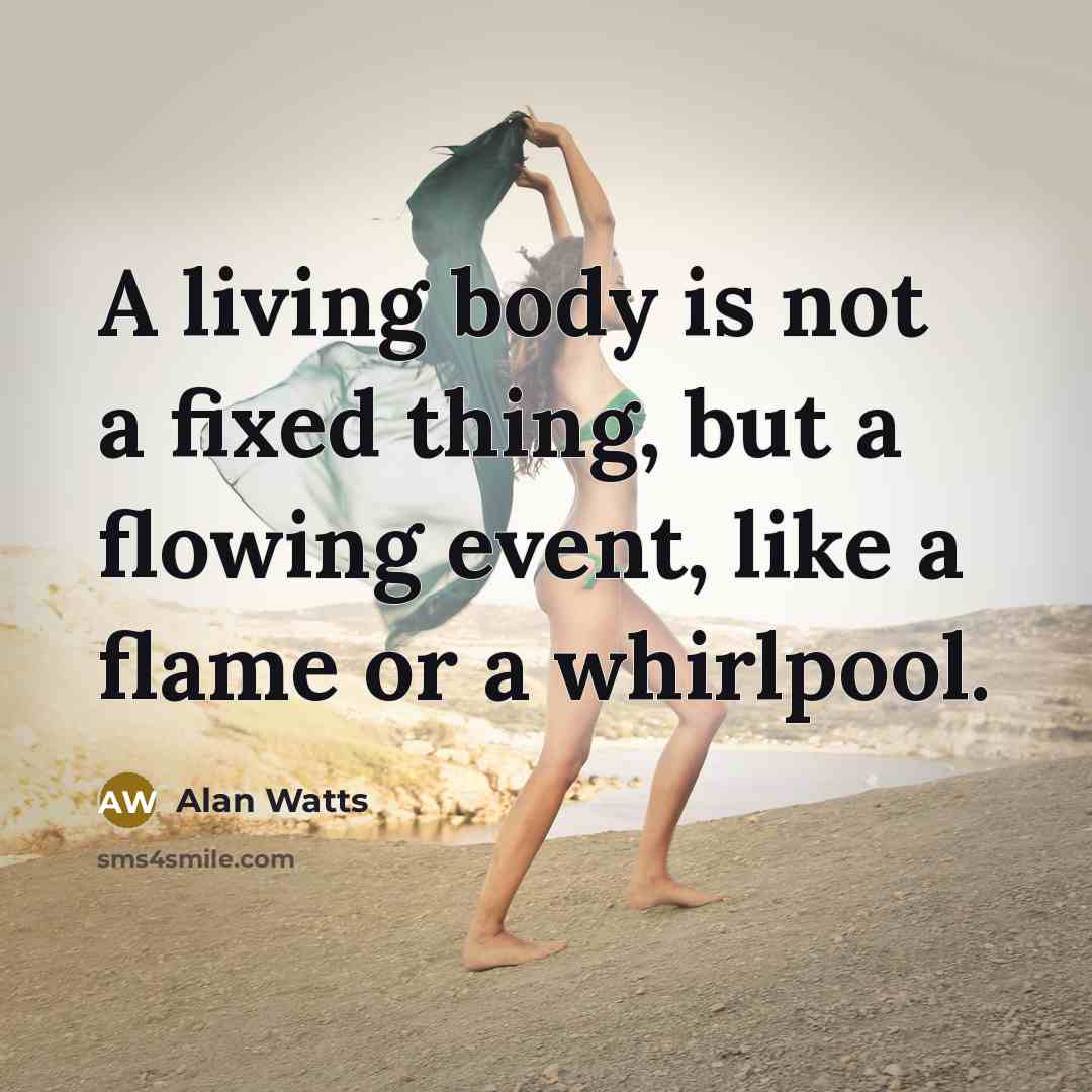 “A living body is not a fixed thing, but a…” quote by Alan Watts