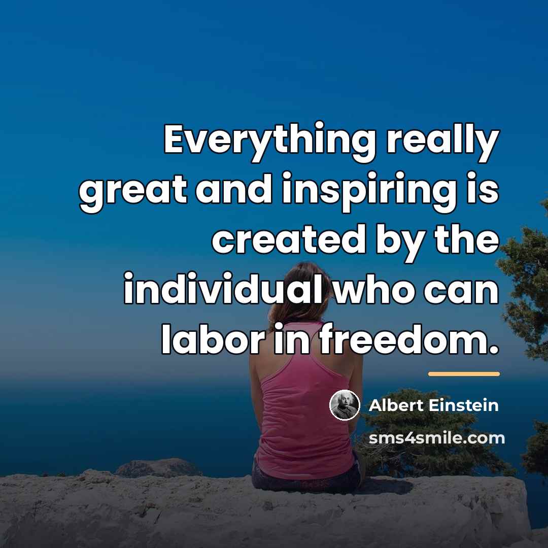 “Everything really great and inspiring is created by the individual…” quote by Albert Einstein