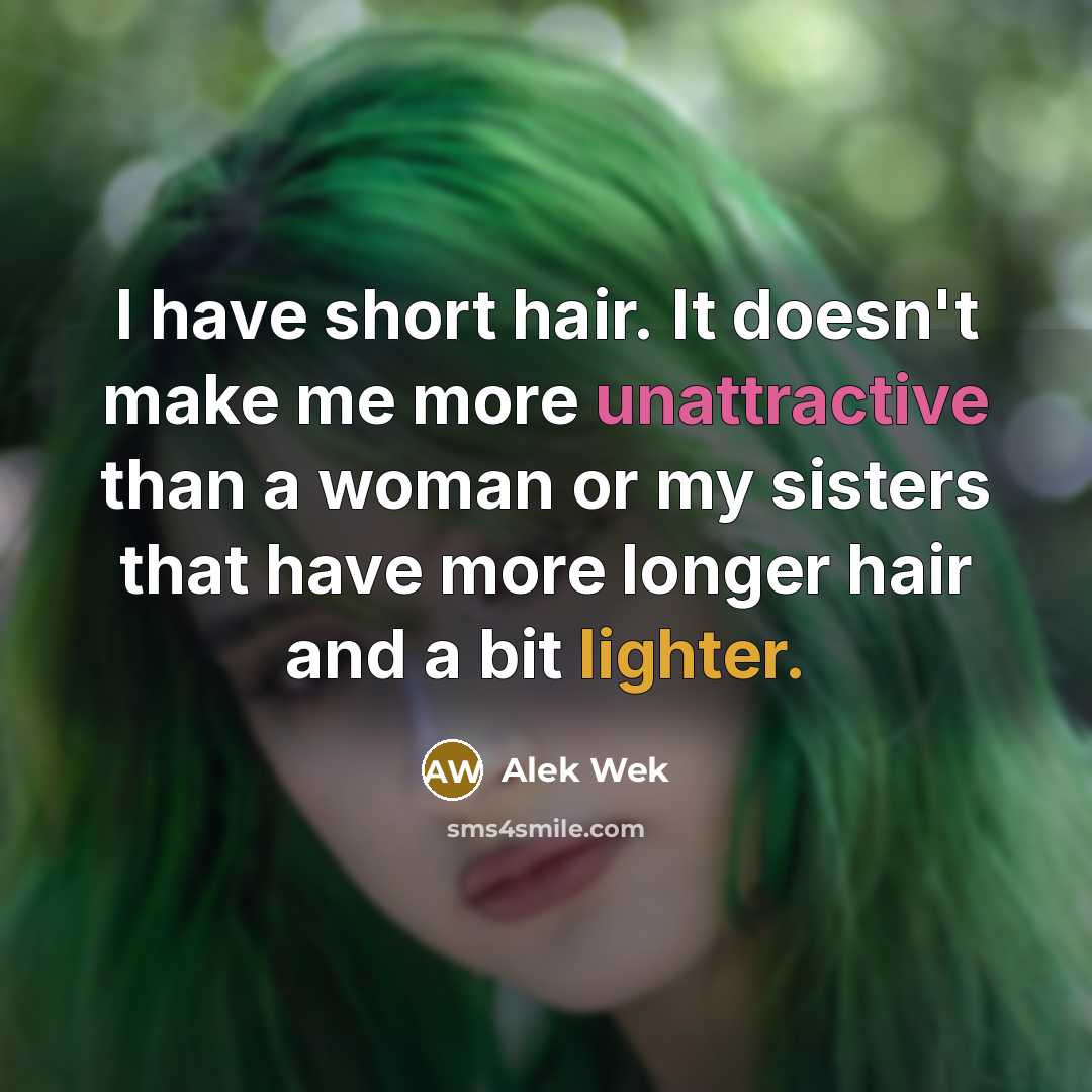 “I have short hair. It doesn't make me more unattractive…” quote by Alek Wek