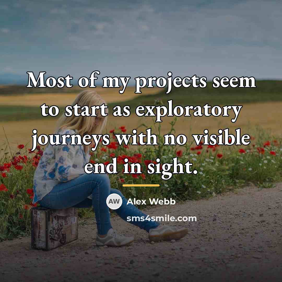 “Most of my projects seem to start as exploratory journeys…” quote by Alex Webb