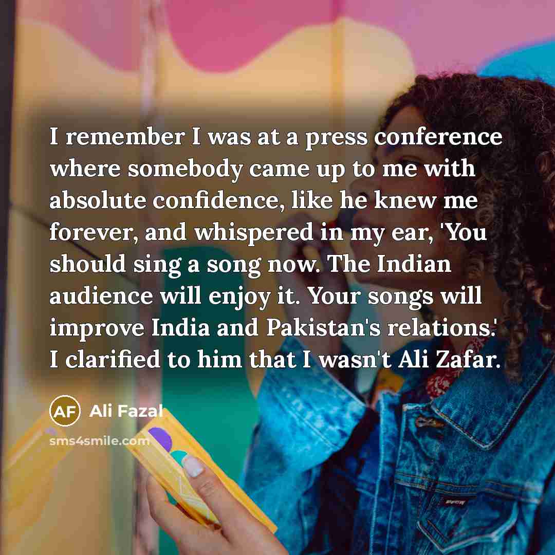 “I remember I was at a press conference where somebody…” quote by Ali Fazal