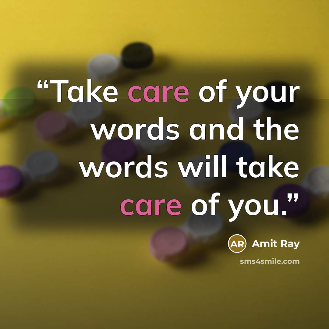 “Take care of your words and the words will take care of you.” quote by Amit Ray