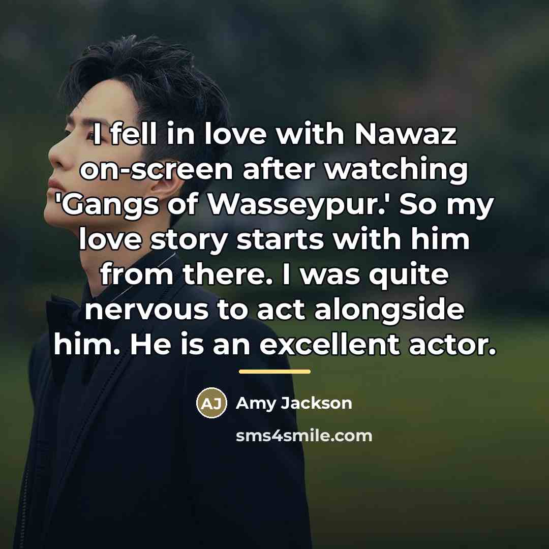 “I fell in love with Nawaz on-screen after watching 'Gangs…” quote by Amy Jackson