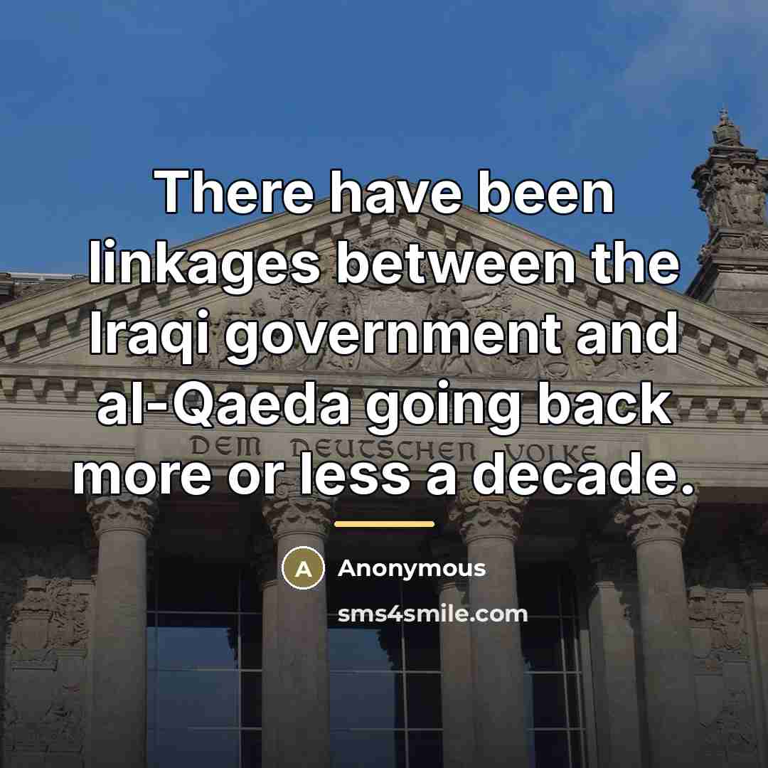 “There have been linkages between the Iraqi government and al-Qaeda…” quote by Anonymous