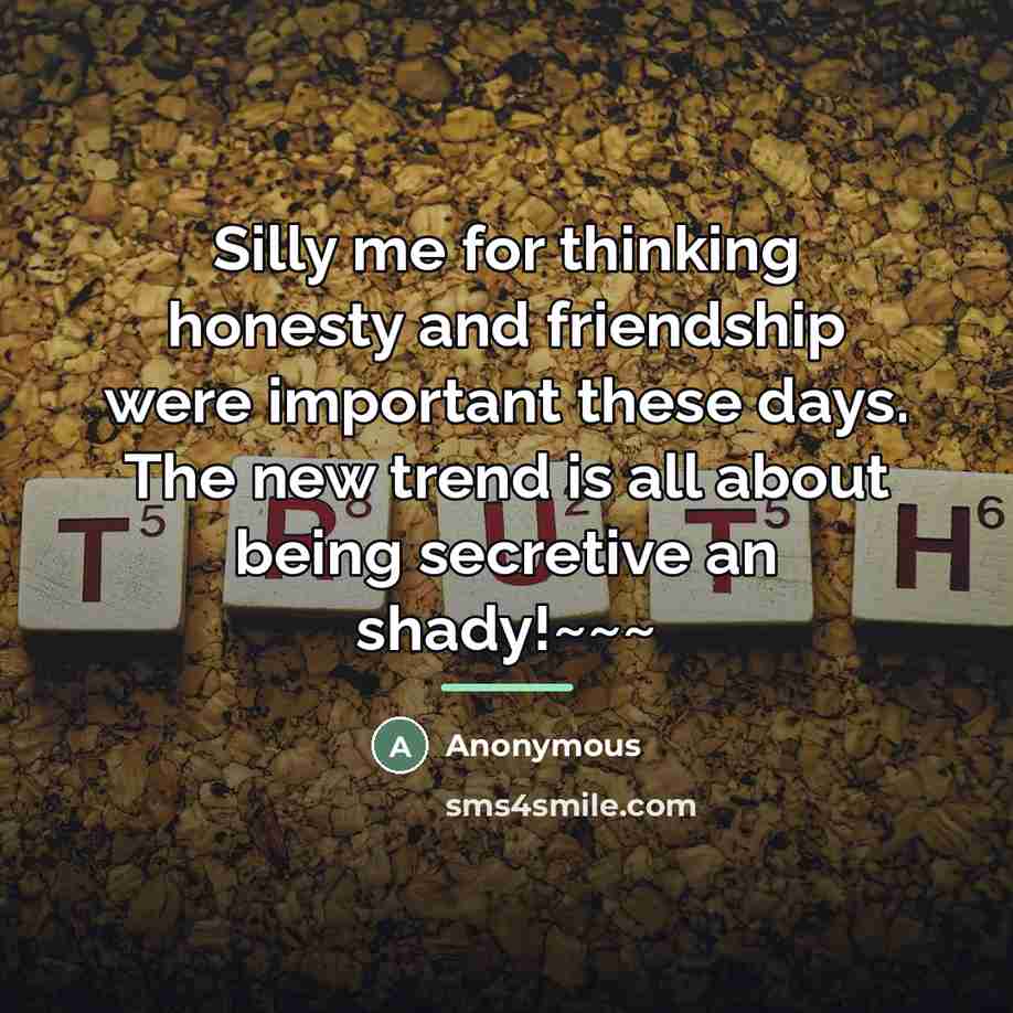 “Silly me for thinking honesty and friendship were important these…” quote by Anonymous