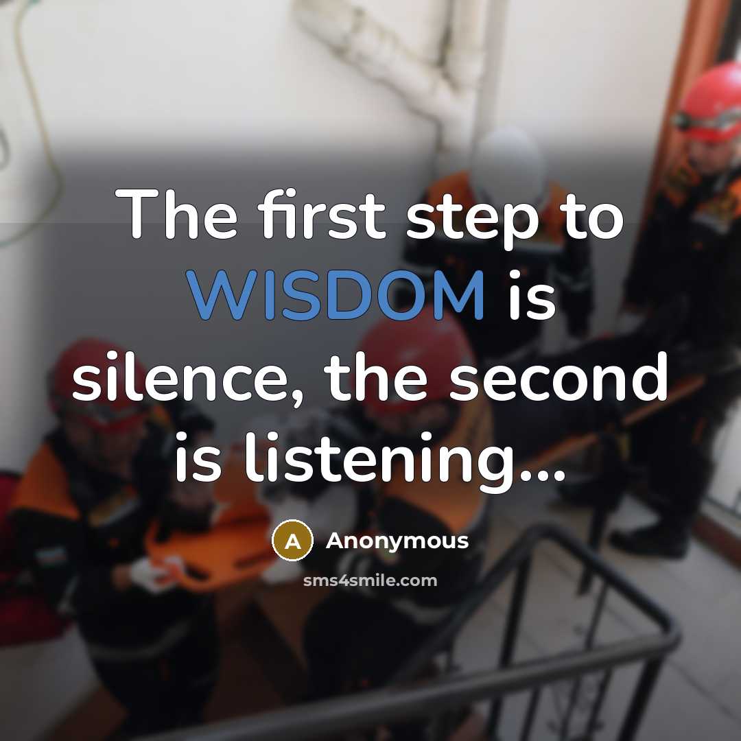 “The first step to WISDOM is silence, the second is…” quote by Anonymous