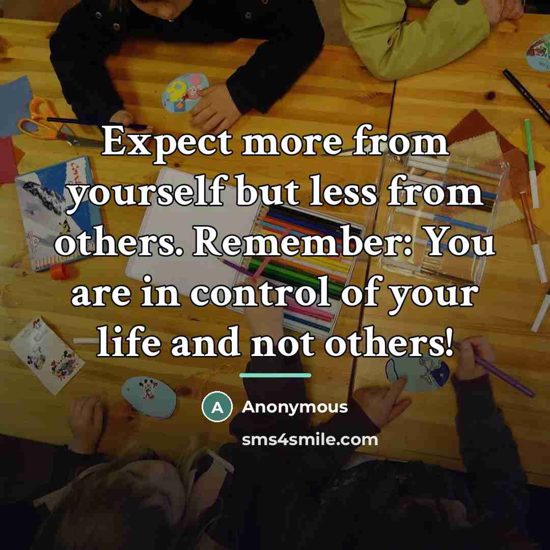 “Expect more from yourself but less from others. Remember: You…” quote by Anonymous