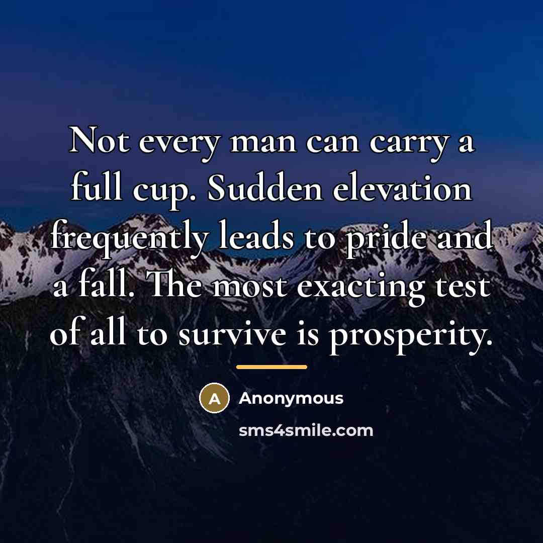 “Not every man can carry a full cup. Sudden elevation…” quote by Anonymous