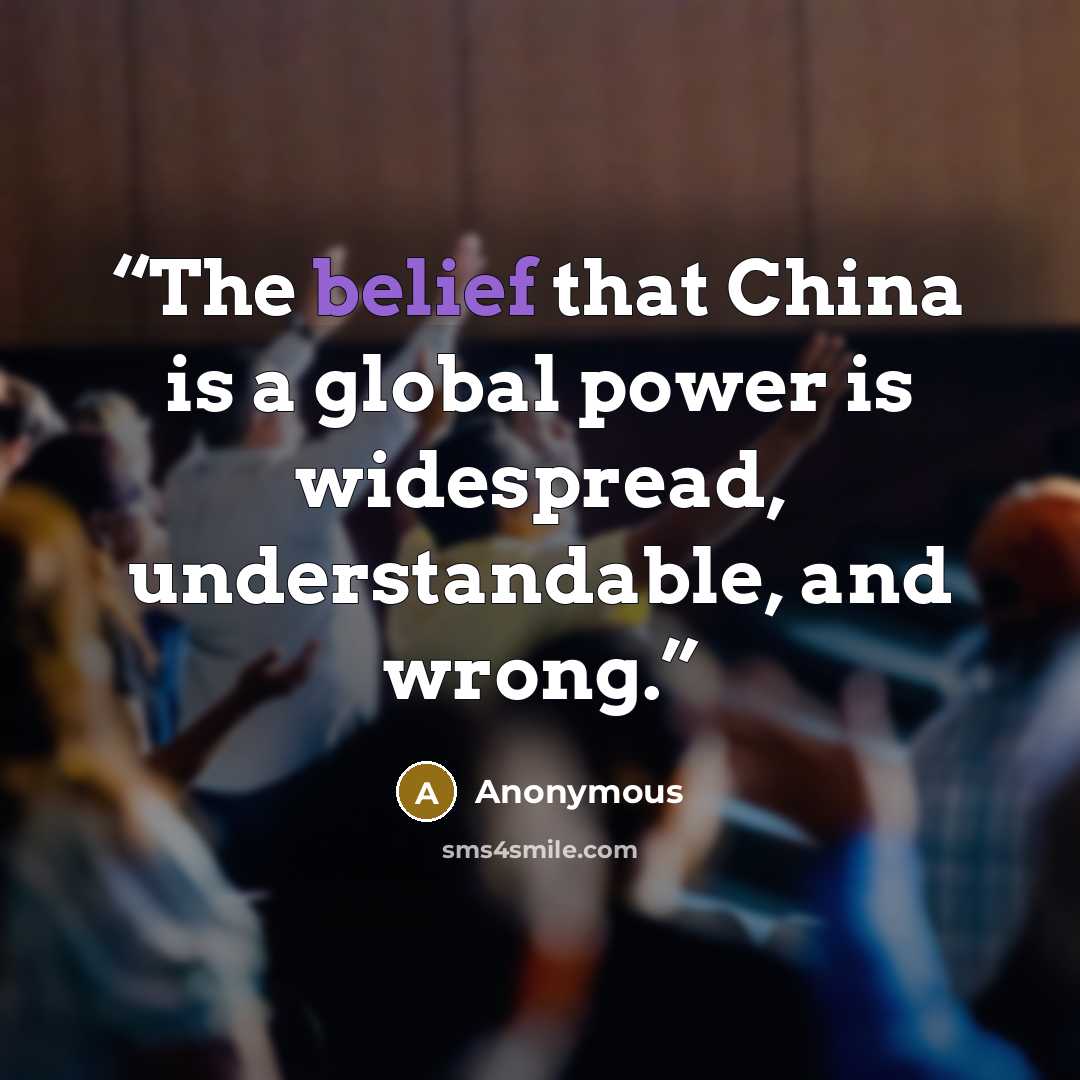“The belief that China is a global power is widespread, understandable, and wrong.” quote by Anonymous