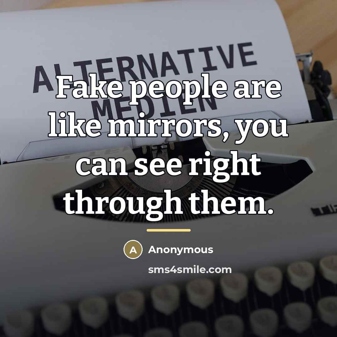 “Fake people are like mirrors, you can see right through…” quote by Anonymous