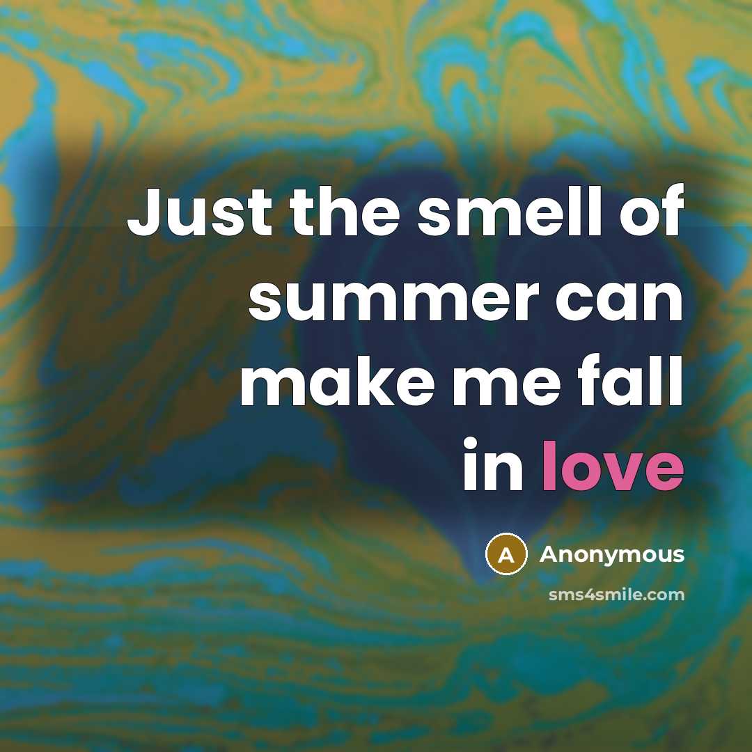 “Just the smell of summer can make me fall in…” quote by Anonymous
