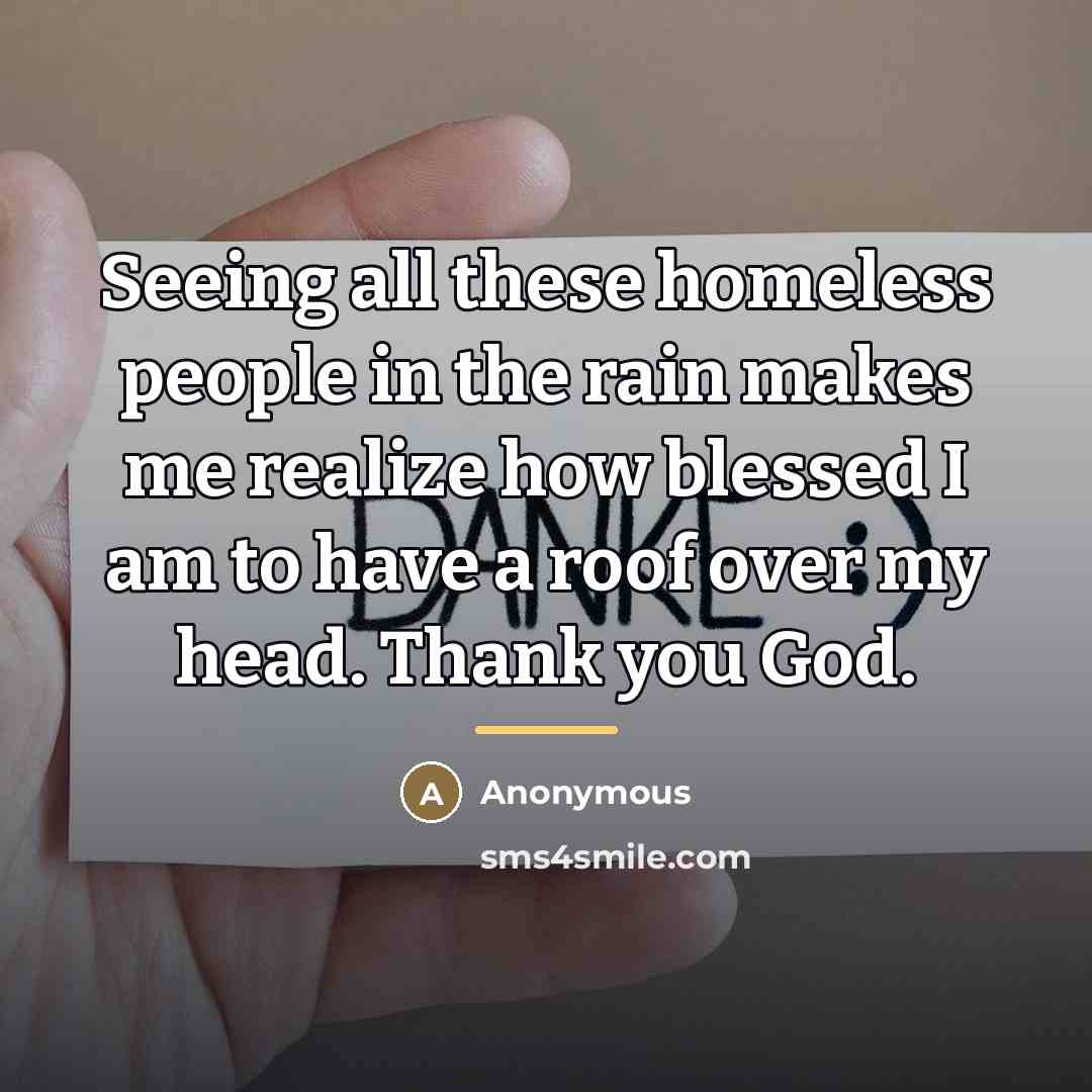 “Seeing all these homeless people in the rain makes me…” quote by Anonymous