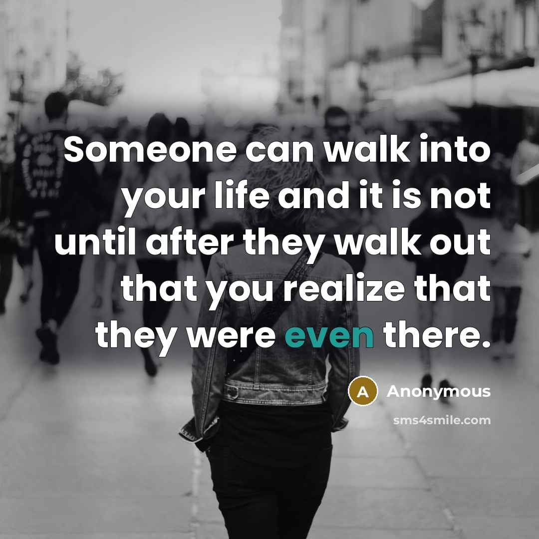 “Someone can walk into your life and it is not…” quote by Anonymous