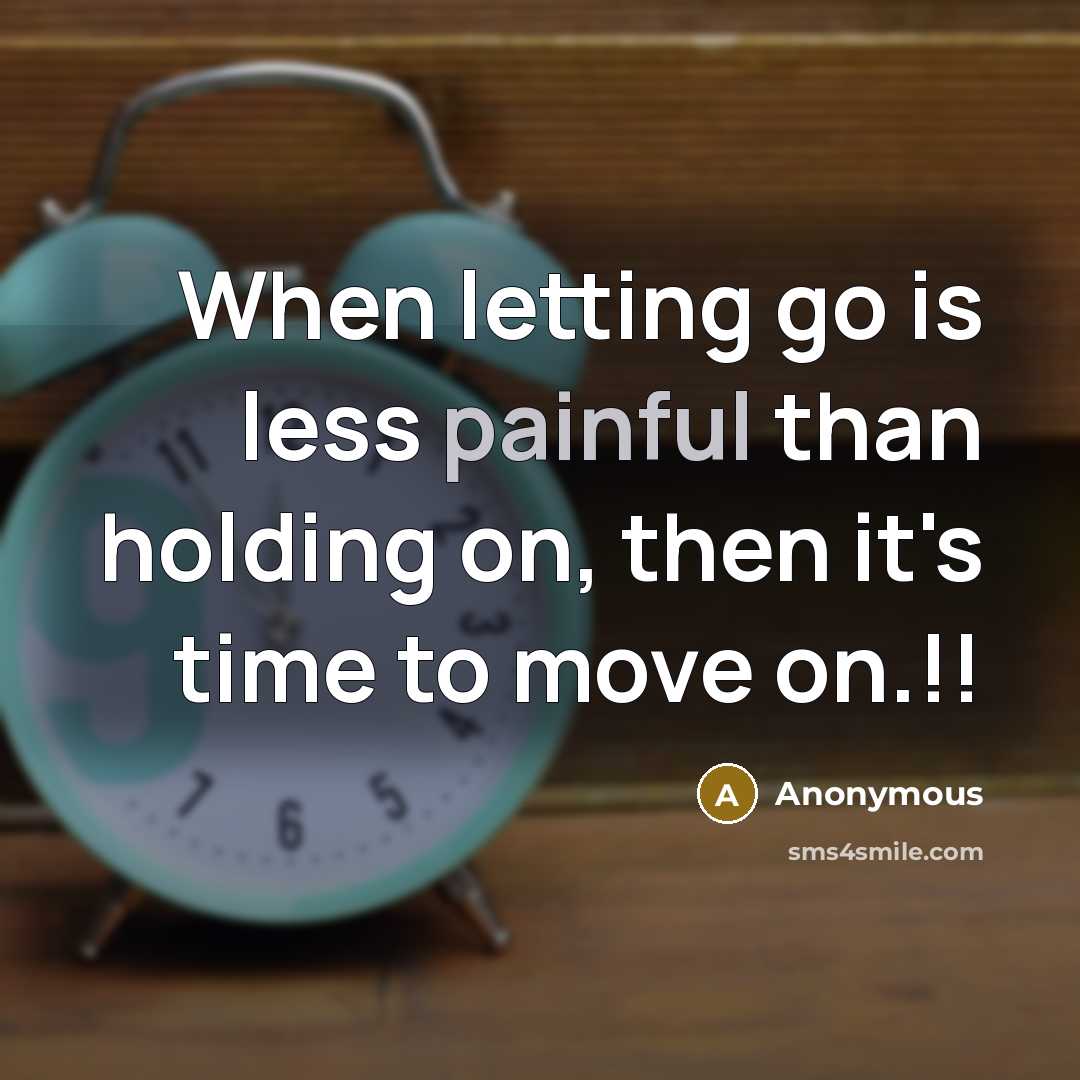 “When letting go is less painful than holding on, then…” quote by Anonymous
