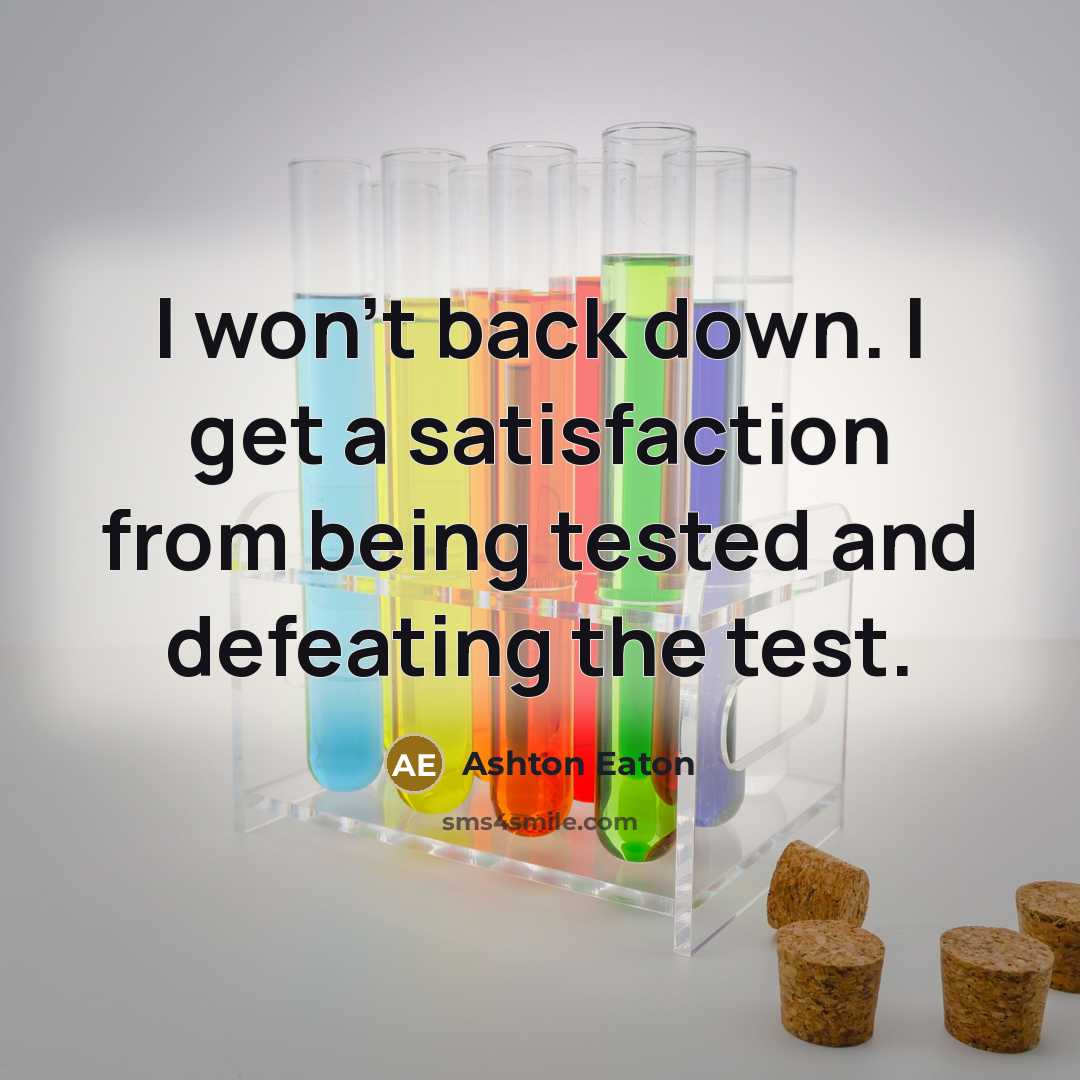 “I won't back down. I get a satisfaction from being…” quote by Ashton Eaton