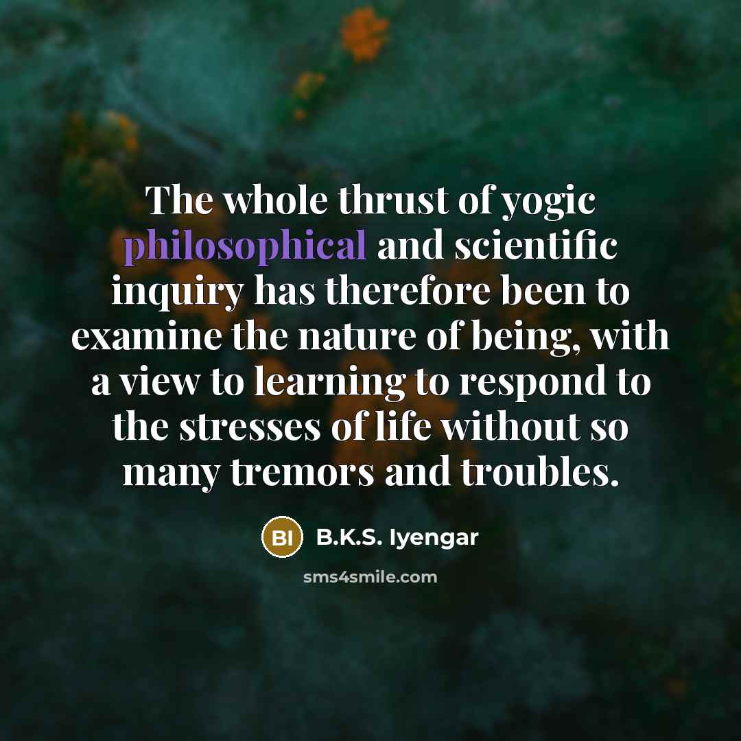 “The whole thrust of yogic philosophical and scientific inquiry has…” quote by B.K.S. Iyengar