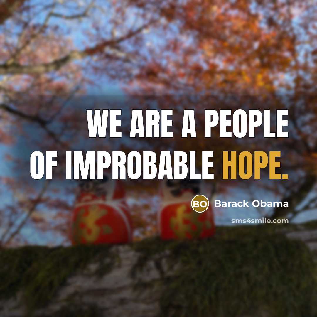“We are a people of improbable hope.…” quote by Barack Obama
