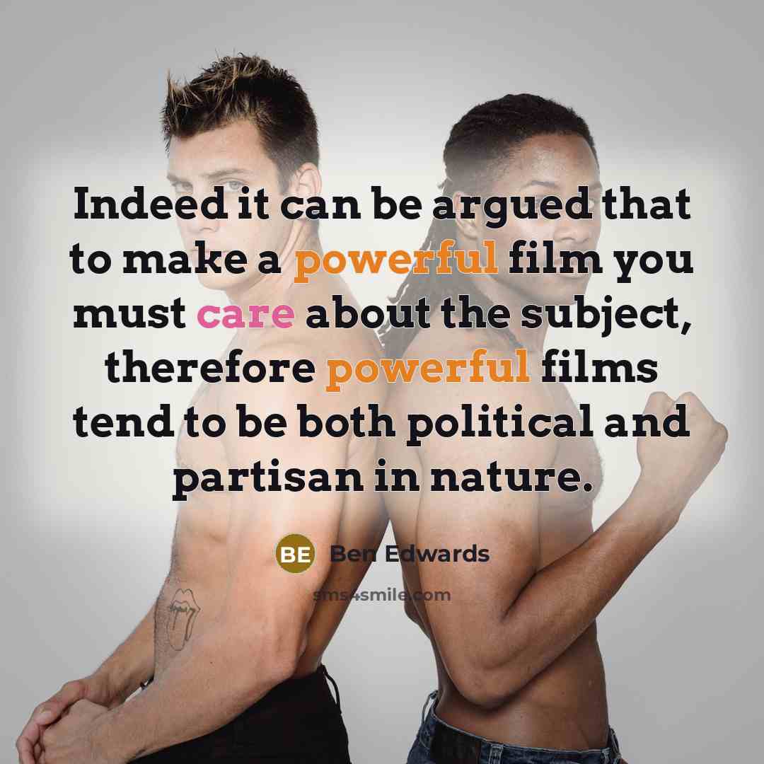 “Indeed it can be argued that to make a powerful…” quote by Ben Edwards