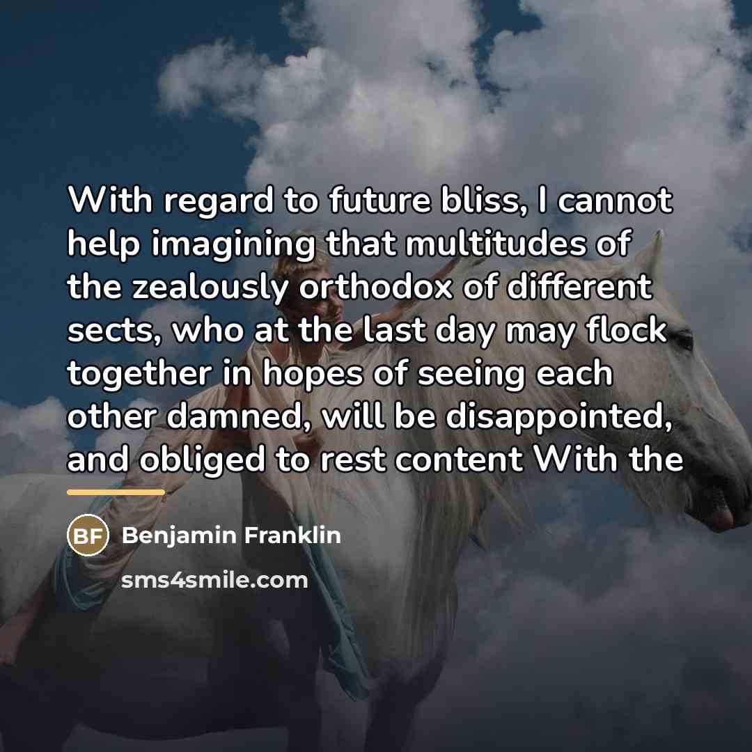 “With regard to future bliss, I cannot help imagining that…” quote by Benjamin Franklin