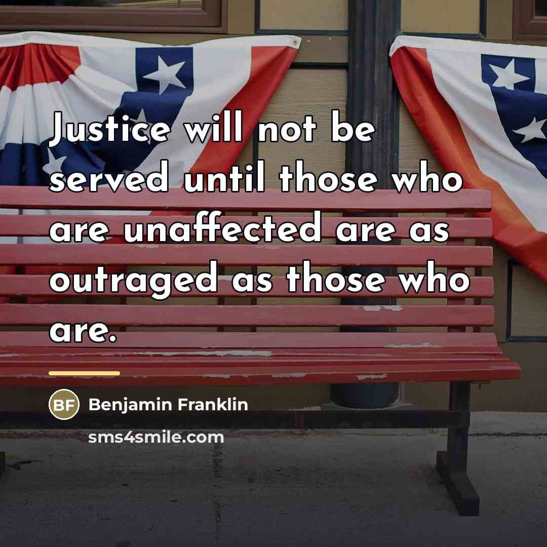 “Justice will not be served until those who are unaffected…” quote by Benjamin Franklin