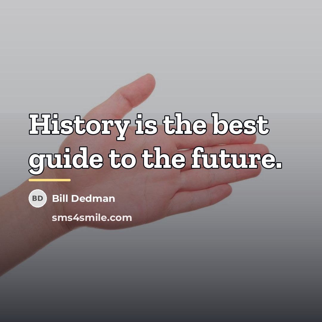 “History is the best guide to the future.…” quote by Bill Dedman