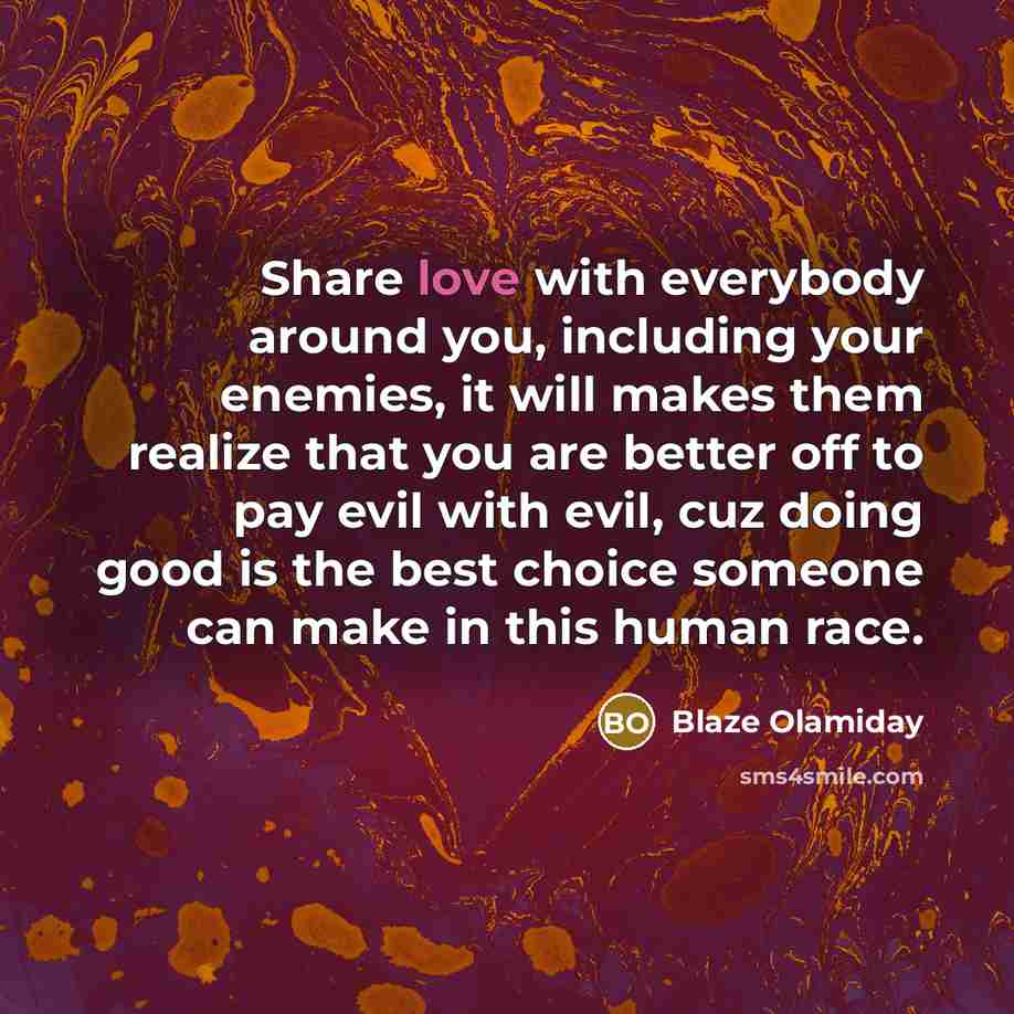“Share love with everybody around you, including your enemies, it…” quote by Blaze Olamiday