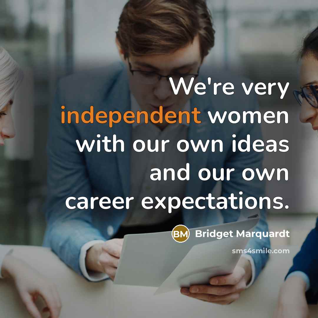 “We're very independent women with our own ideas and our…” quote by Bridget Marquardt