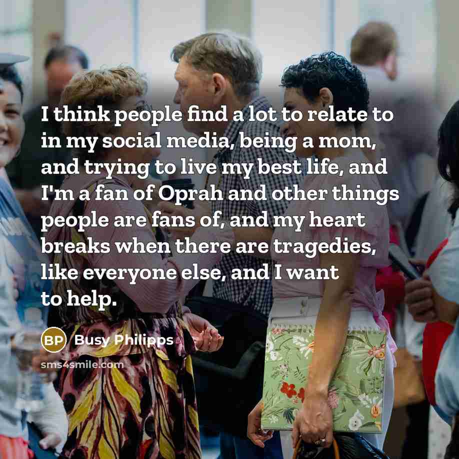 “I think people find a lot to relate to in…” quote by Busy Philipps