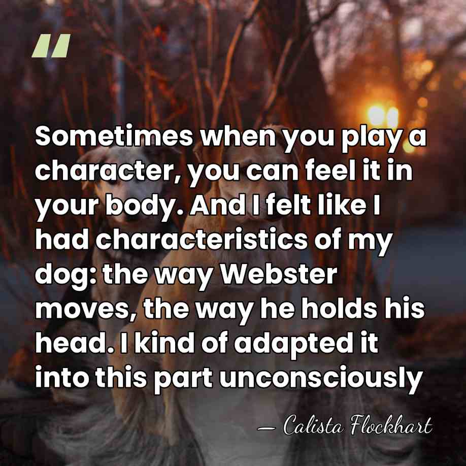 Sometimes when you play a character, you can feel it in your&hellip; - Calista Flockhart