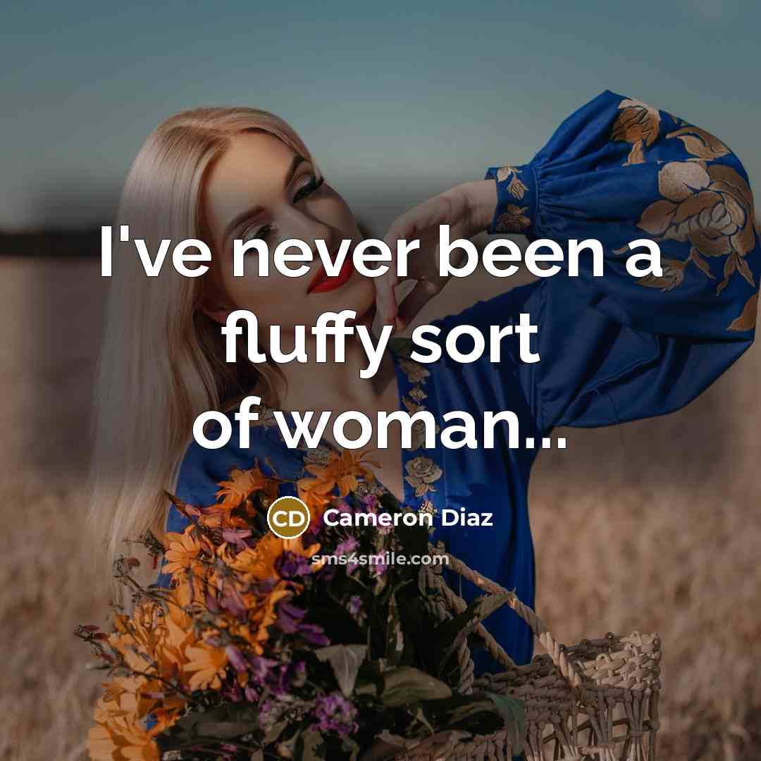 “I've never been a fluffy sort of woman...…” quote by Cameron Diaz