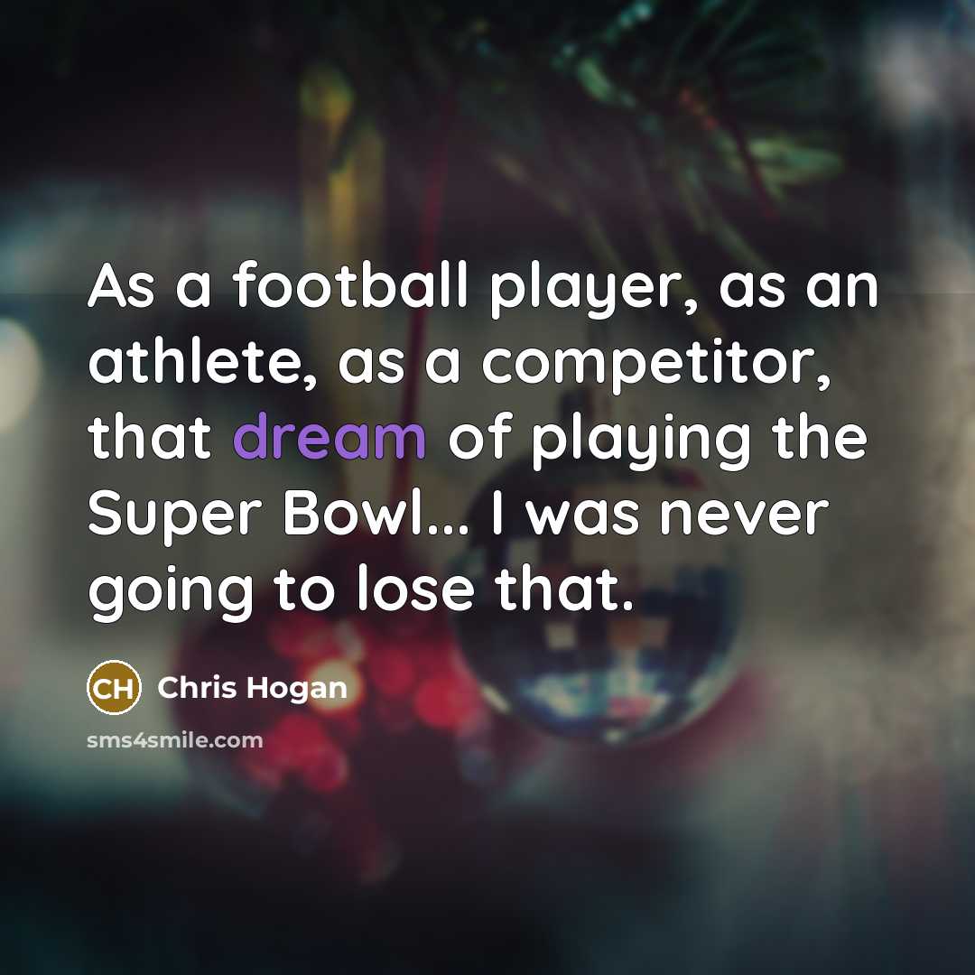 “As a football player, as an athlete, as a competitor,…” quote by Chris Hogan