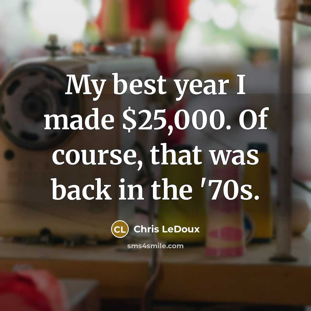 “My best year I made $25,000. Of course, that was back in the '70s.” quote by Chris LeDoux