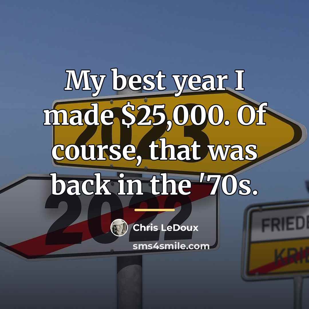 “My best year I made $25,000. Of course, that was…” quote by Chris LeDoux