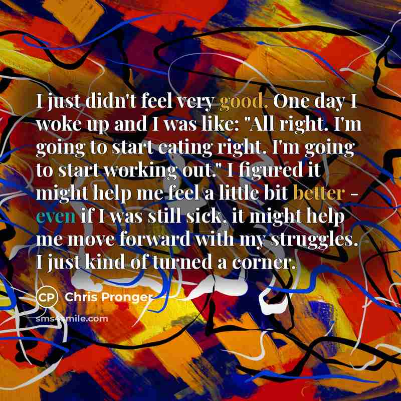 “I just didn't feel very good. One day I woke…” quote by Chris Pronger