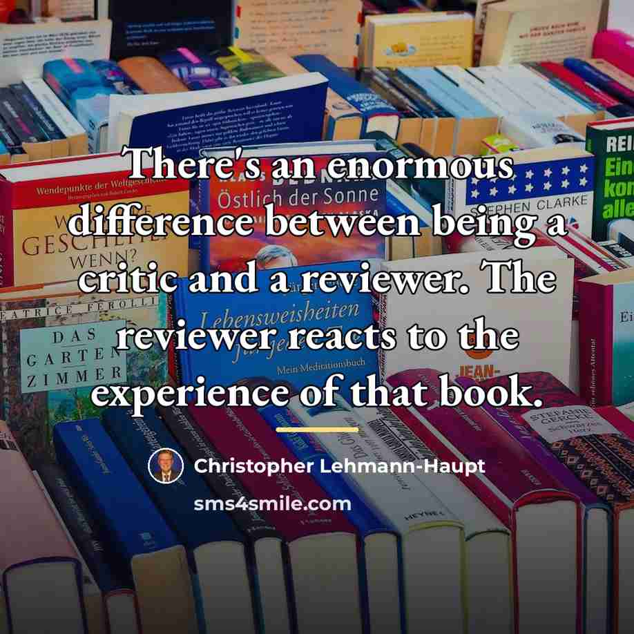 “There's an enormous difference between being a critic and a…” quote by Christopher Lehmann-Haupt