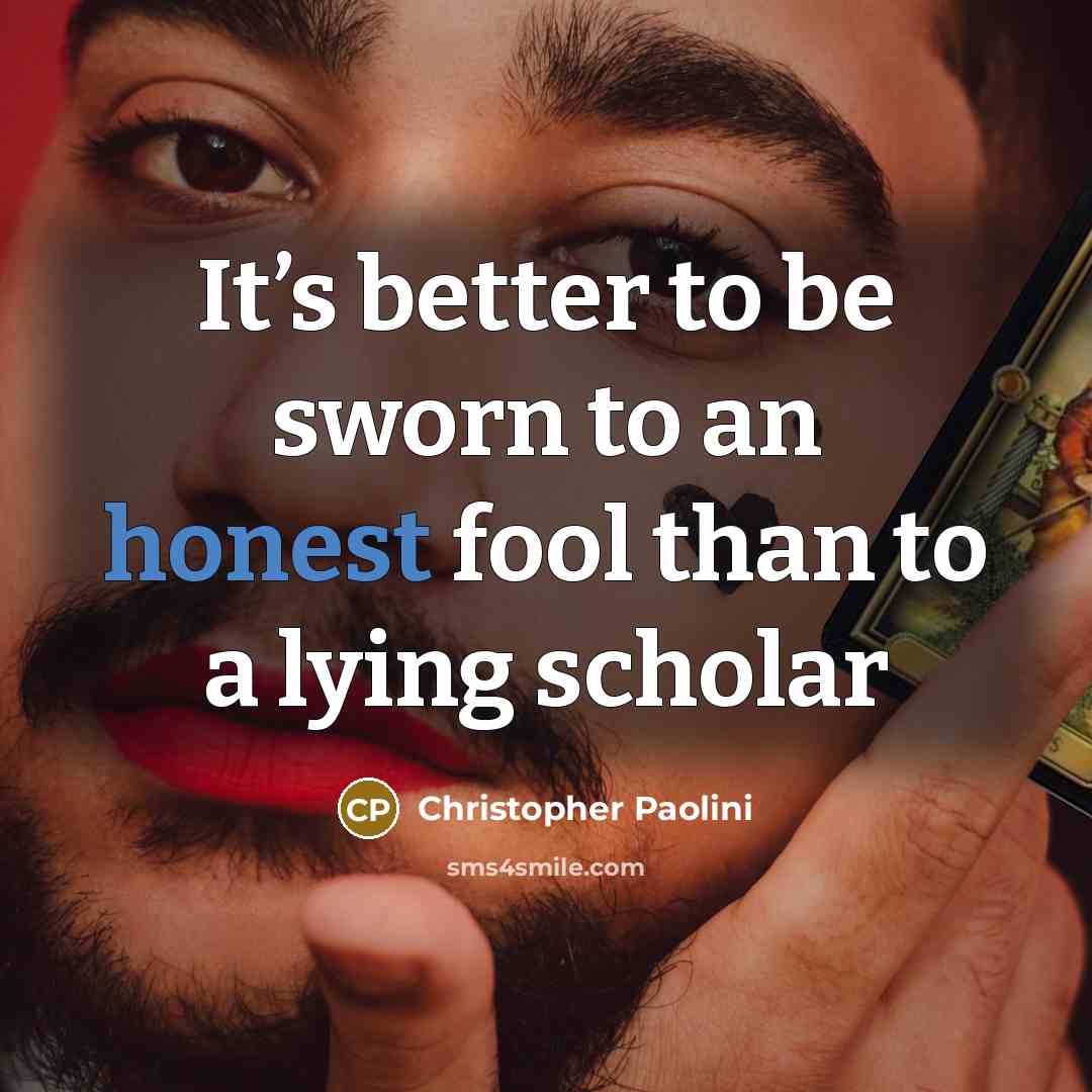 “It’s better to be sworn to an honest fool than…” quote by Christopher Paolini