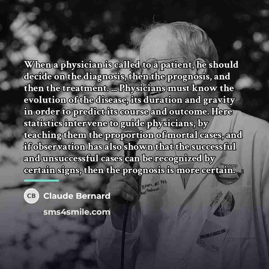 “When a physician is called to a patient, he should…” quote by Claude Bernard
