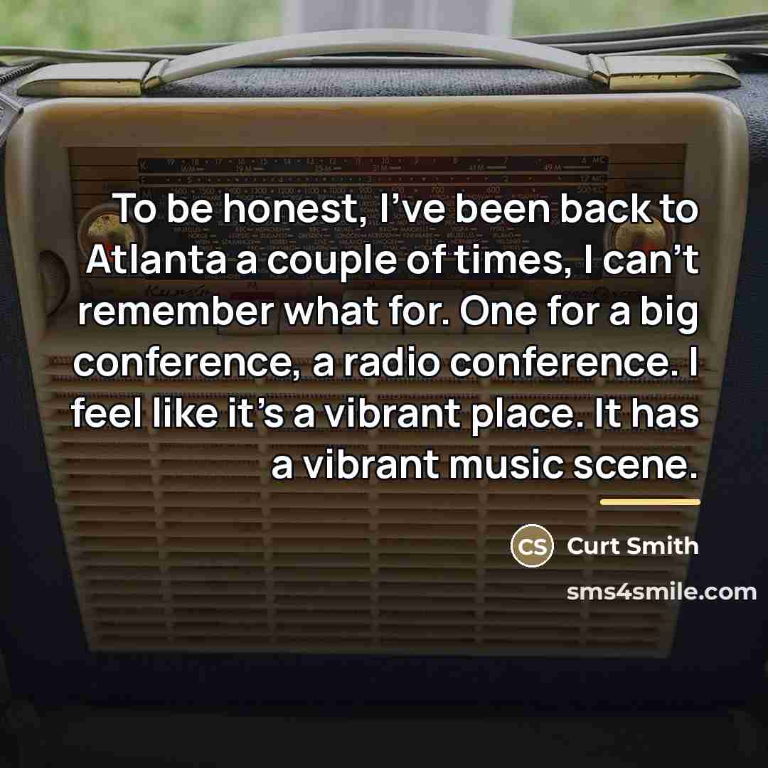 “To be honest, I've been back to Atlanta a couple…” quote by Curt Smith