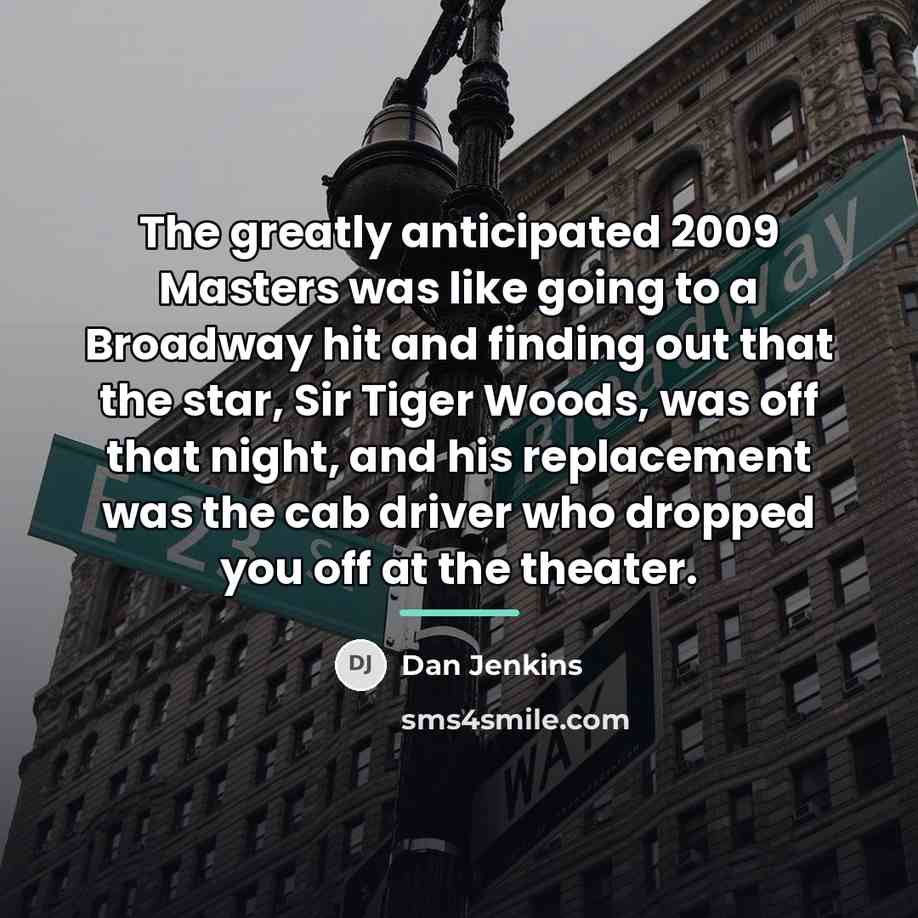 “The greatly anticipated 2009 Masters was like going to a…” quote by Dan Jenkins