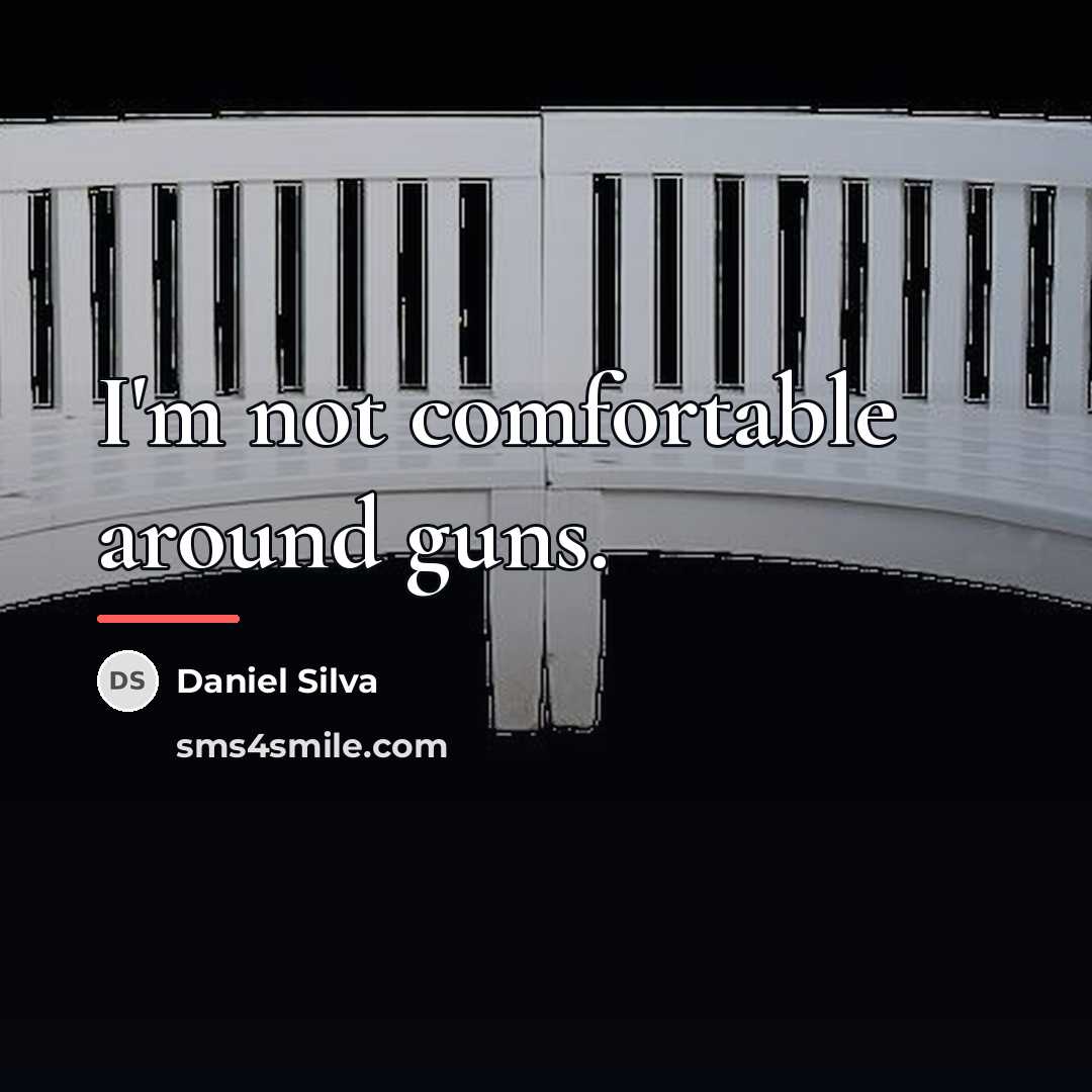 “I'm not comfortable around guns.…” quote by Daniel Silva