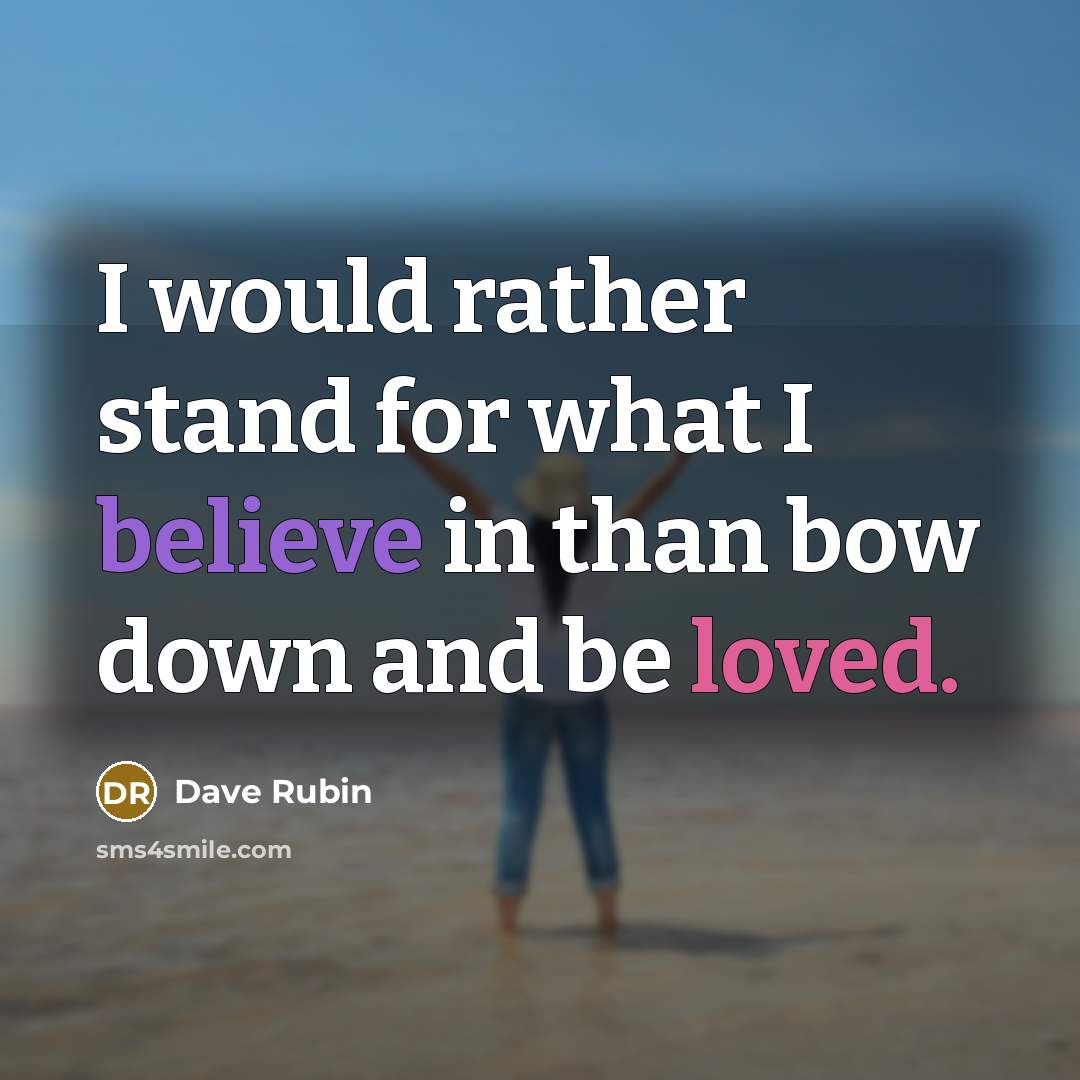 “I would rather stand for what I believe in than…” quote by Dave Rubin