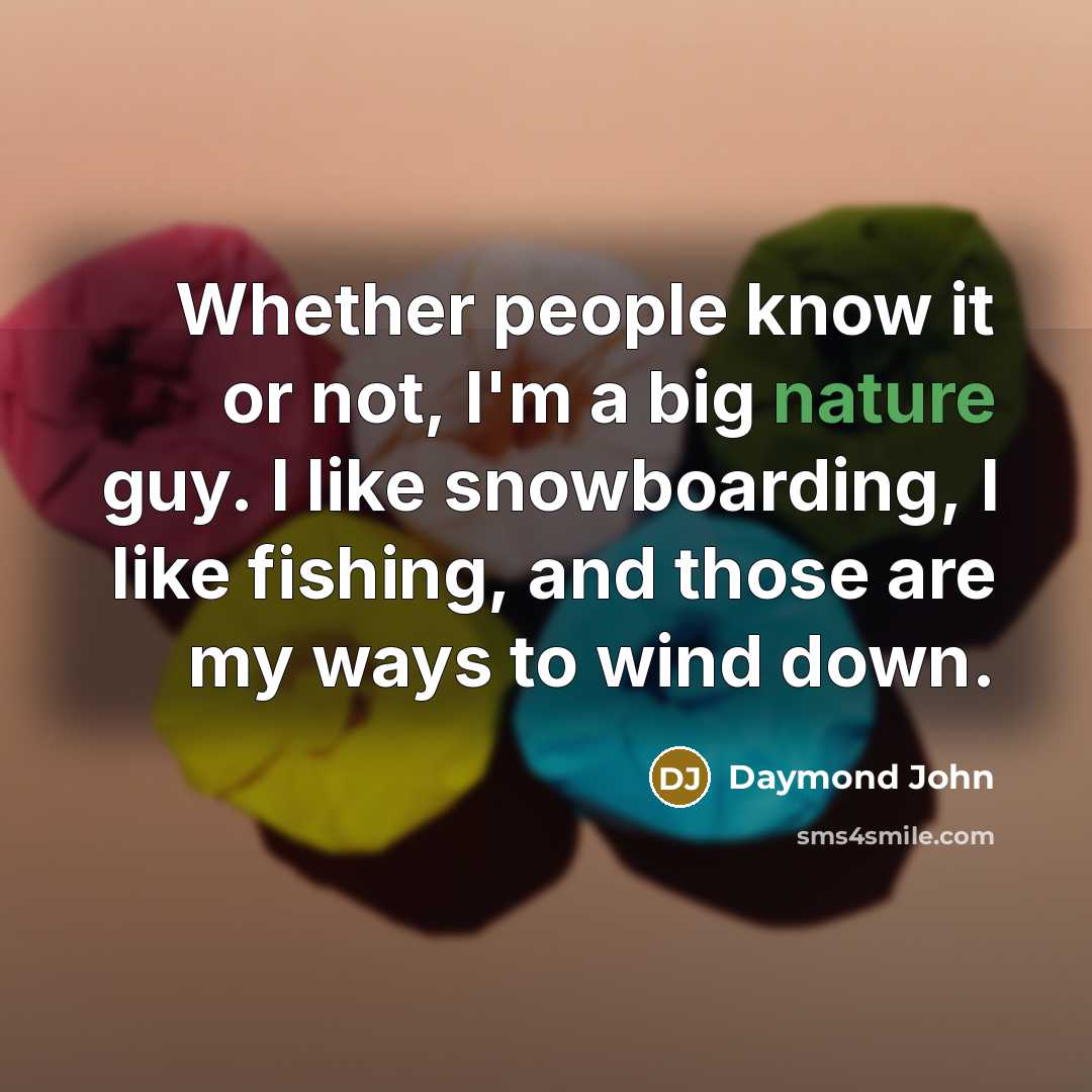 “Whether people know it or not, I'm a big nature…” quote by Daymond John