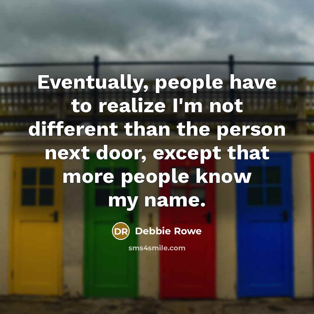 “Eventually, people have to realize I'm not different than the…” quote by Debbie Rowe