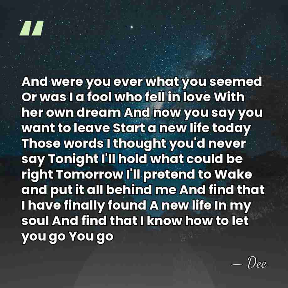 And were you ever what you seemed Or was I a fool&hellip; - Dee