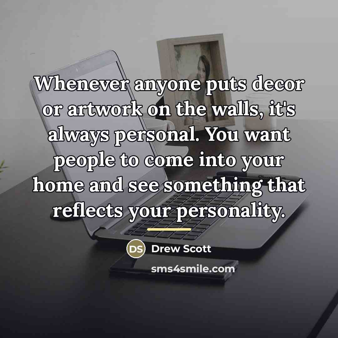 “Whenever anyone puts decor or artwork on the walls, it's…” quote by Drew Scott