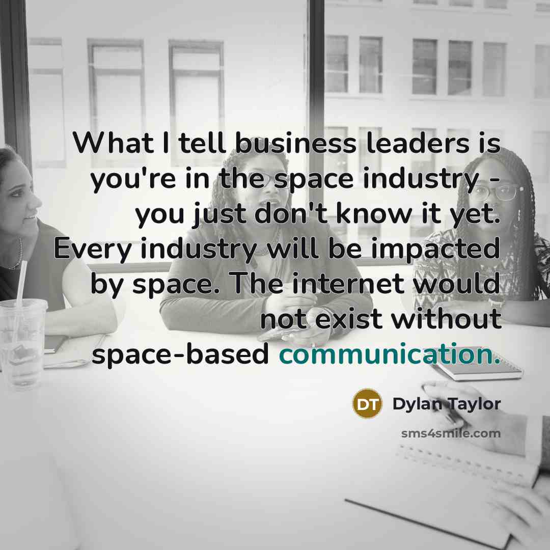 “What I tell business leaders is you're in the space…” quote by Dylan Taylor