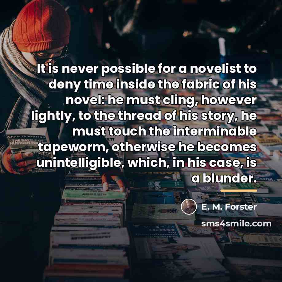 “It is never possible for a novelist to deny time…” quote by E. M. Forster