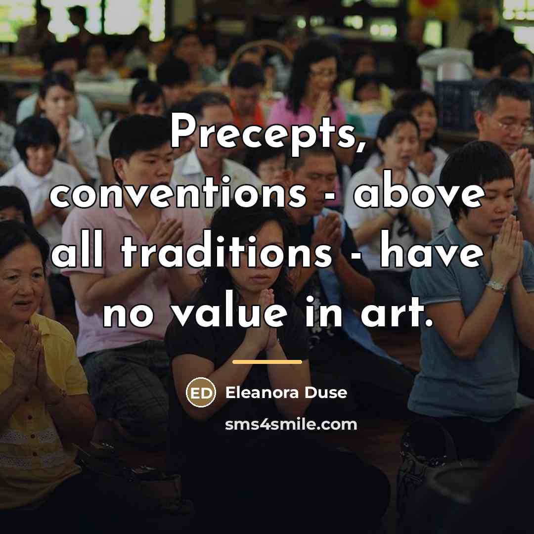 “Precepts, conventions - above all traditions - have no value…” quote by Eleanora Duse