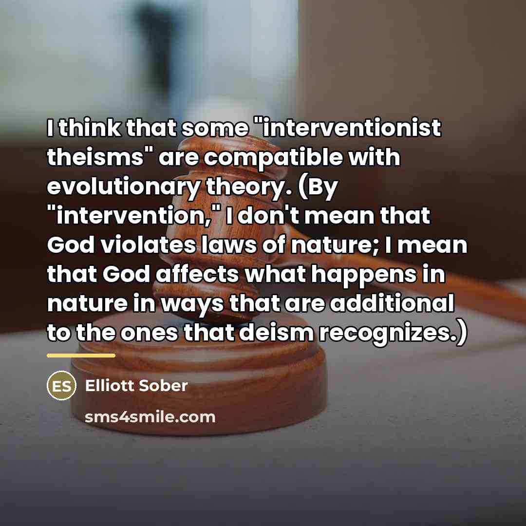 “I think that some "interventionist theisms" are compatible with evolutionary…” quote by Elliott Sober