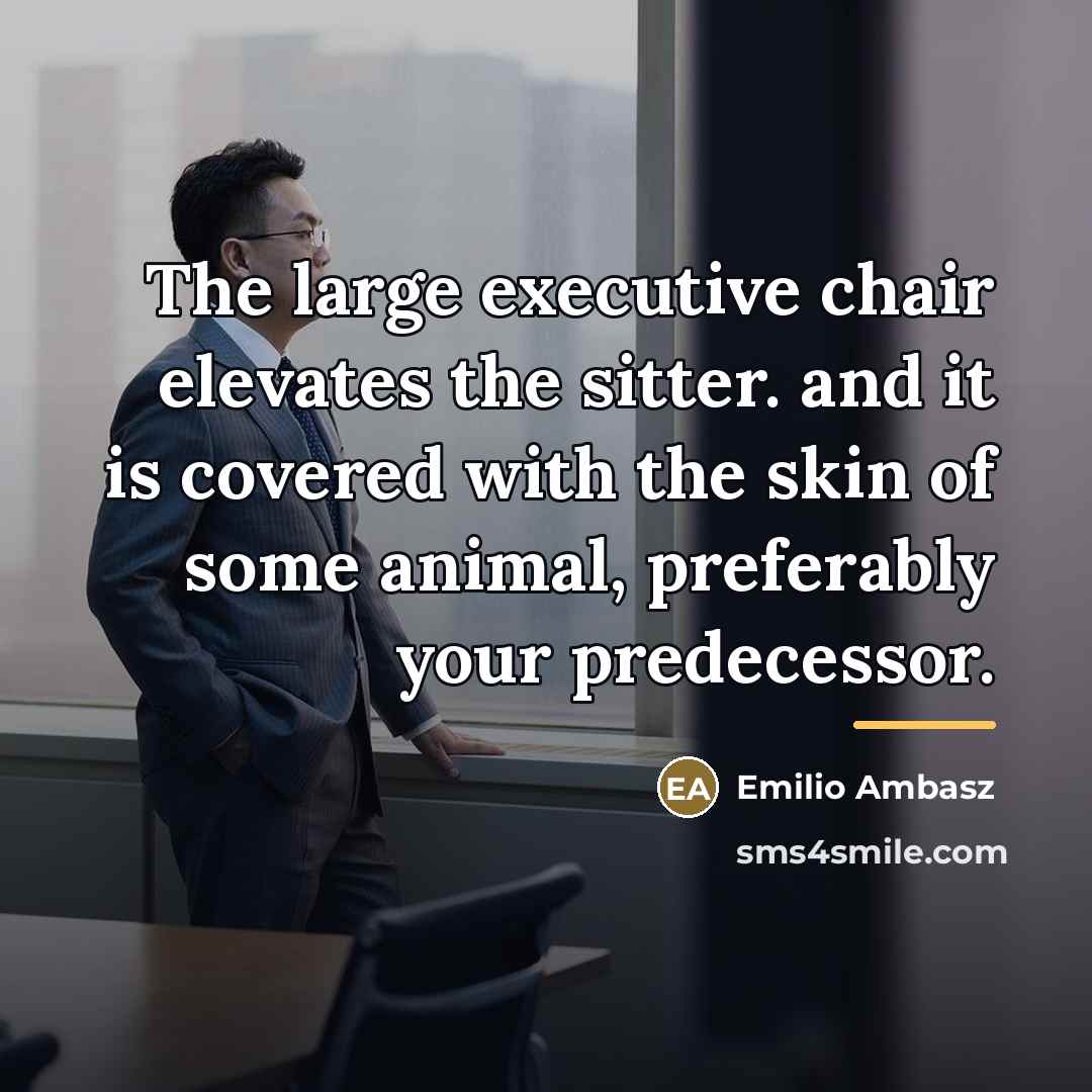 “The large executive chair elevates the sitter. and it is…” quote by Emilio Ambasz
